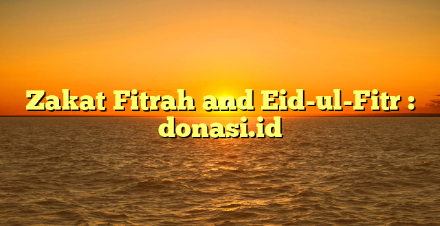 Zakat Fitrah and Eid-ul-Fitr : donasi.id